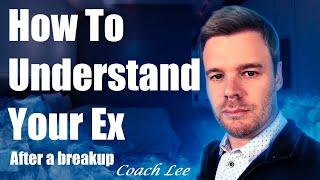 How To Understand Your Ex After A Breakup. Coach Lee Answers.