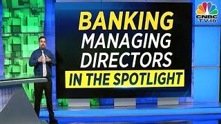 Banking Managing Directors In The Spotlight As Terms Of 8 Leaders End In 2023 | #Digital | CNBC-TV18