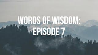 Words of Wisdom: Episode 7 (July 12th, 2023)