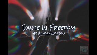 Dance In Freedom | Victory Worship Lyrics