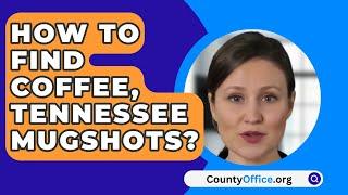 How To Find Coffee County, Tennessee Mugshots? - CountyOffice.org