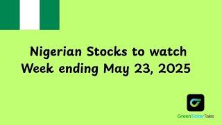 Nigerian Stocks to watch WTD May 23, 2025