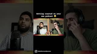 Getting roasted on your own podcast!