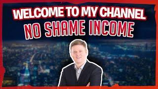 Welcome To My Channel - No Shame Income