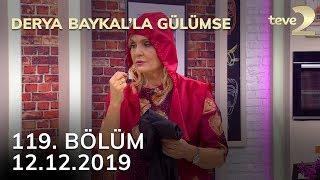 Derya Baykal'la Gülümse 119. Bölüm - 12 Aralık 2019 FULL BÖLÜM İZLE!