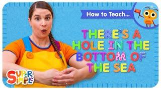 How To Teach Super Simple Song "There's A Hole In The Bottom Of The Sea" - Cumulative Song for Kids!