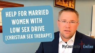 Help For Married Women With Low Sex Drive [Christian Sex Therapy]