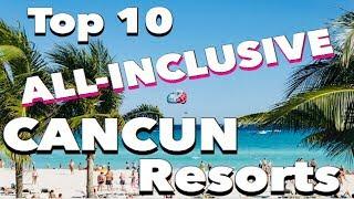 The 10 BEST All-Inclusive CANCUN Resorts