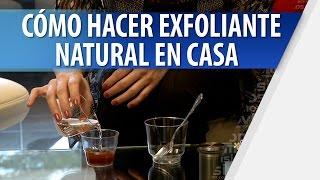 Cómo Hacer un Exfoliante Casero