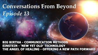 CFB13 - Angel of Healing, Big Birtha, Einstein: path choices, communication & technology coming soon