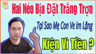 🟢 26/7 Hai Néo bịa chuyện để lùa gà, Tại sao Mẹ Con Ve lại im lặng? Kiện vì tiền.