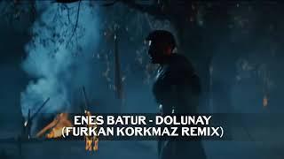 ENES BATUR-DOLUNAY (FURKAN KORKMAZ REMİX)