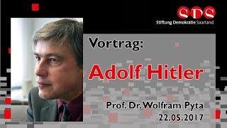 Prof. Dr. Wolfram Pyta: Adolf Hitler - 22.05.2017