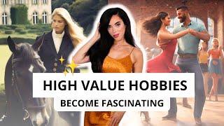 High Value Hobbies : Become the Most Interesting & Feminine Woman 