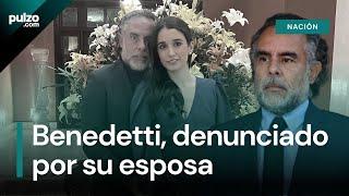 Armando Benedetti en nuevo escándalo: su esposa lo denunció por agresión | Pulzo