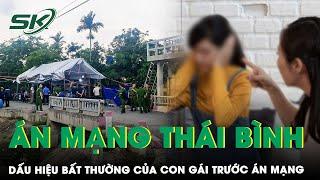 Vụ 3 Người 1 Nhà Tử Vong Ở Thái Bình: Dấu Hiệu Bất Thường Của Con Gái Trước Khi Xảy Ra Án Mạng |SKĐS