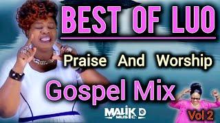 BEST OF LUO PRAISE & WORSHIP GOSPEL MIXTAPE VOL 2 ( DJ MALIK D) Florence,Robert,Lavender,Awuor