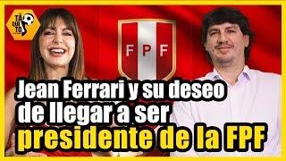 JEAN FERRARI, ¿PRESIDENTE de la FPF?: el administrador de la U responde en #DeTaquito