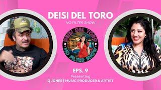 Deisi Del Toro "No Filter Show" #9 - Q Jones | Music Producer & Artist