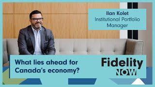 Fidelity NOW: What lies ahead for Canada’s economy?