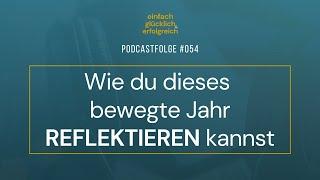 Wie du dieses bewegte Jahr reflektieren kannst (#054)