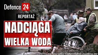 Nadciąga Wielka Woda [REPORTAŻ Z POWODZI]