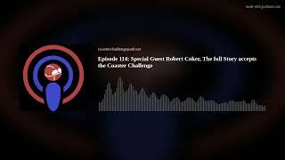 Episode 114: Special Guest Robert Coker, The full Story accepts the Coaster Challenge