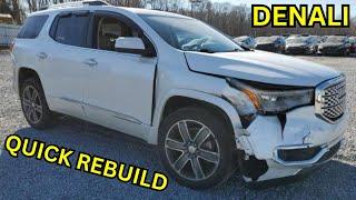 QUICK REBUILD ON A WRECKED 2017 GMC ACADIA DENALI