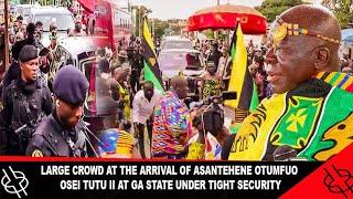 LARGE CROWD AT THE ARRIVAL OF ASANTEHENE OTUMFUO OSEI TUTU II AT GA STATE UNDER TIGHT SECURITY