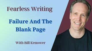 Fearless Writing with Bill Kenower: Failure And The Blank Page