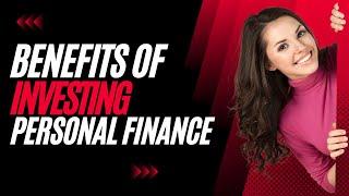 Benefits Of Investing In Personal Finance