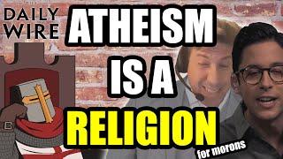 Atheism Is A RELIGION For Idiots (Daily Wire)