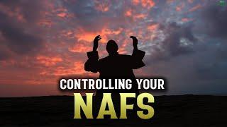 FIXING AND CONTROLLING YOUR NAFS