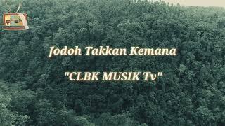 Lagu Terbaru - Jodoh Takkan Kemana - CLBK Musik Tv