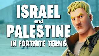 ISRAEL AND PALESTINE (In Fortnite Terms)