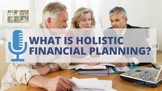 What is Holistic Financial Planning? | Is Holistic Financial Planning Worth It?