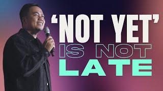 'Not Yet' Is Not Late | Stephen Prado