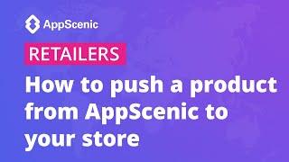 How to push a product from AppScenic to your store - AppScenic Retailers