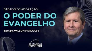 O PODER DO EVANGELHO | Pr. Wilson Paroschi | Adventistas Moema | 03.08.2024