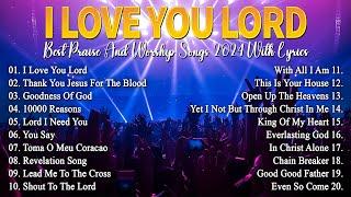 Best Morning Worship Songs - Top Praise and Worship Songs List 2024 - I Love You Lord