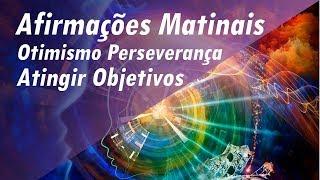 AFIRMAÇÕES MATINAIS  TREINE SUA MENTE | ATINGIR OBJETIVOS | OTIMISMO | PERSEVERANÇA #afirmações