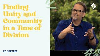 "Finding Unity and Community in a Time of Division" with Ed Stetzer