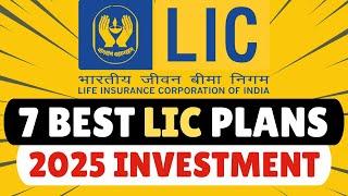 7 Best LIC Plans to INVEST in 2025 for Maximum Returns !