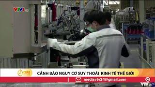 WTO cảnh báo sắp xảy ra suy thoái kinh tế toàn cầu | VTV24