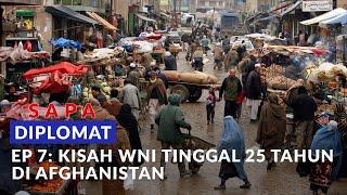 SAPA Diplomat Ep. 7: Kisah WNI Tinggal di Kabul, Afghanistan selama 25 tahun