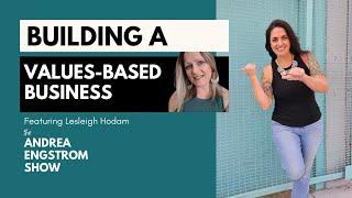 Building a Values-Based Business - The Andrea Engstrom Show Ep 013