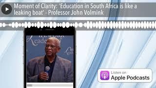 Moment of Clarity: 'Education in South Africa is like a leaking boat' - Professor John Volmink