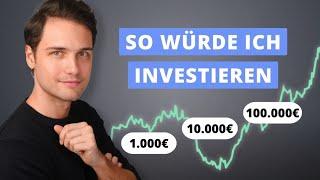 Wie sollte man 1.000€, 10.000€, 100.000€ anlegen?