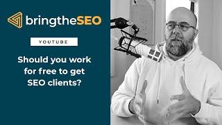 Should You Work for Free to Get SEO Clients?