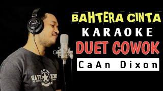 BAHTERA CINTA KARAOKE DUET COWOK || CaAn Dixon